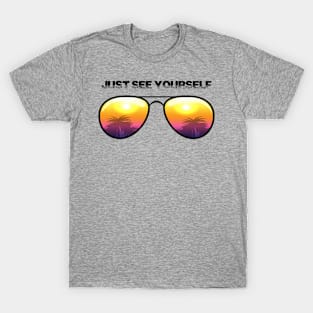 JUST SEE YOURSELF T-Shirt